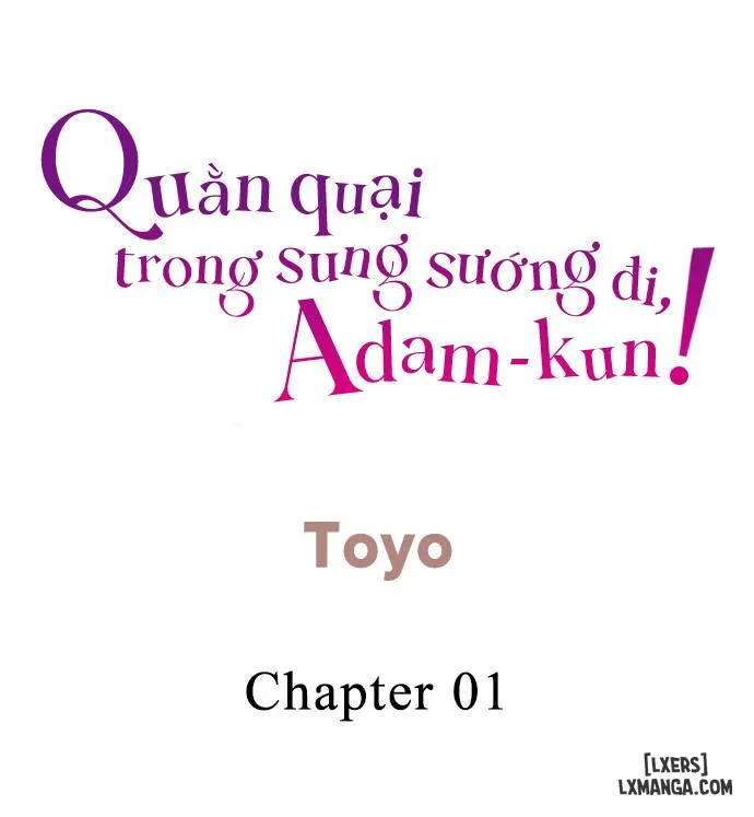 Quằn quại trong sung sướng đi, Adam-kun!